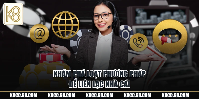 Khám phá loạt phương pháp để liên lạc nhà cái